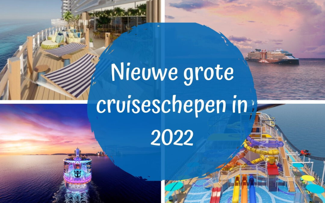 De nieuwe grote cruiseschepen van 2022