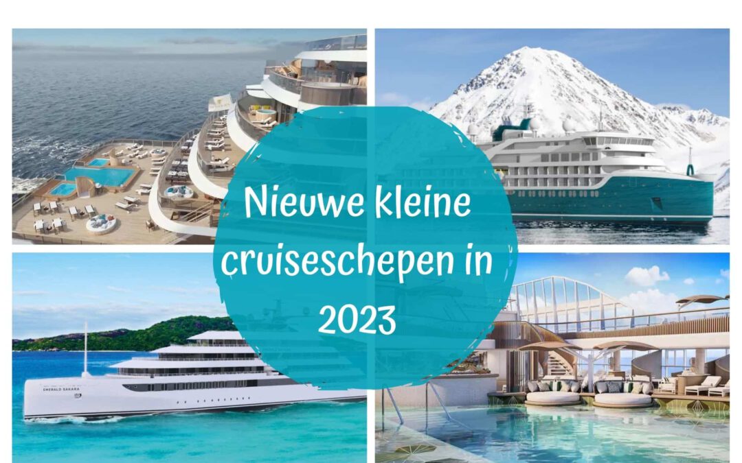 Kleine nieuwe cruiseschepen in 2023:
